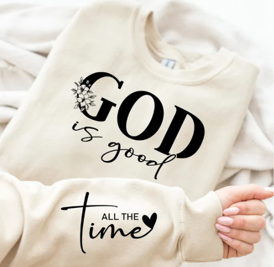 God Is Good All The Time Sweatshirt