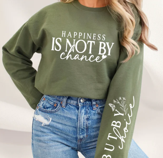 Happiness Is Not By Chance Sweatshirt