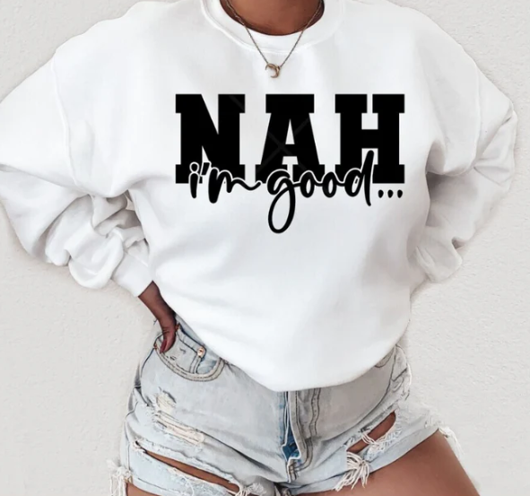 Nah I'm Good T-shirt