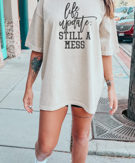 Life Update: Still a Mess T-shirt