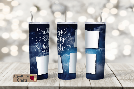 Your Wings Were Ready But Our Heart Were Not  20oz Tumbler